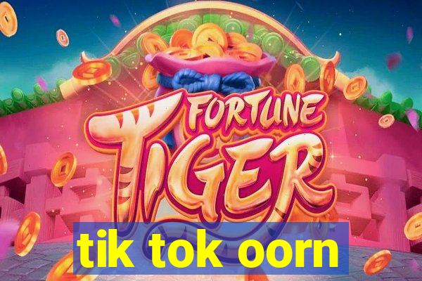 tik tok oorn